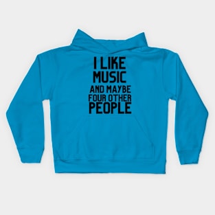 I LIKE MUSIC AND MAYBE FOUR OTHER PEOPLE Kids Hoodie